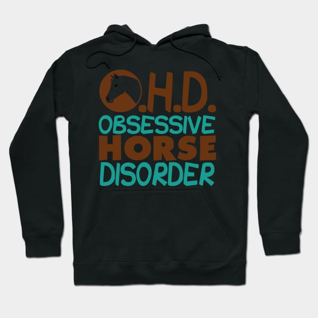 Funny Obsessive Horse Disorder Hoodie by epiclovedesigns